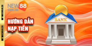 Hướng dẫn nạp tiền New88 siêu tốc